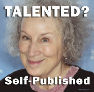 Talented? Too bad, she self-published. (Margaret Atwood)